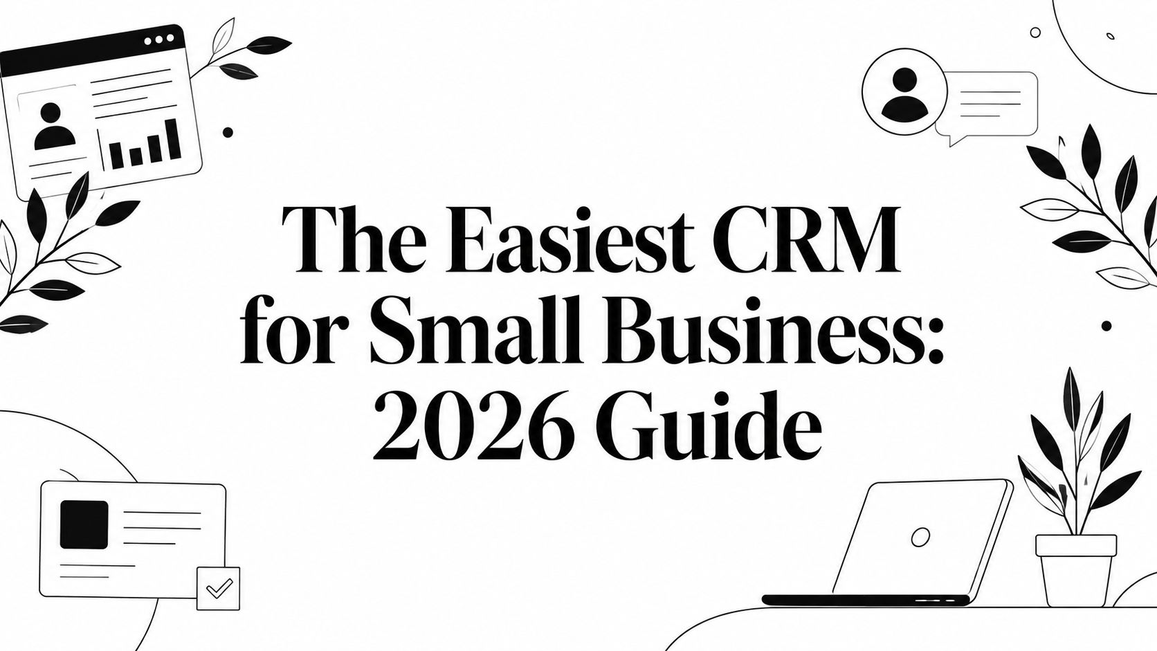 The Easiest CRM for Small Business: 2026 Guide