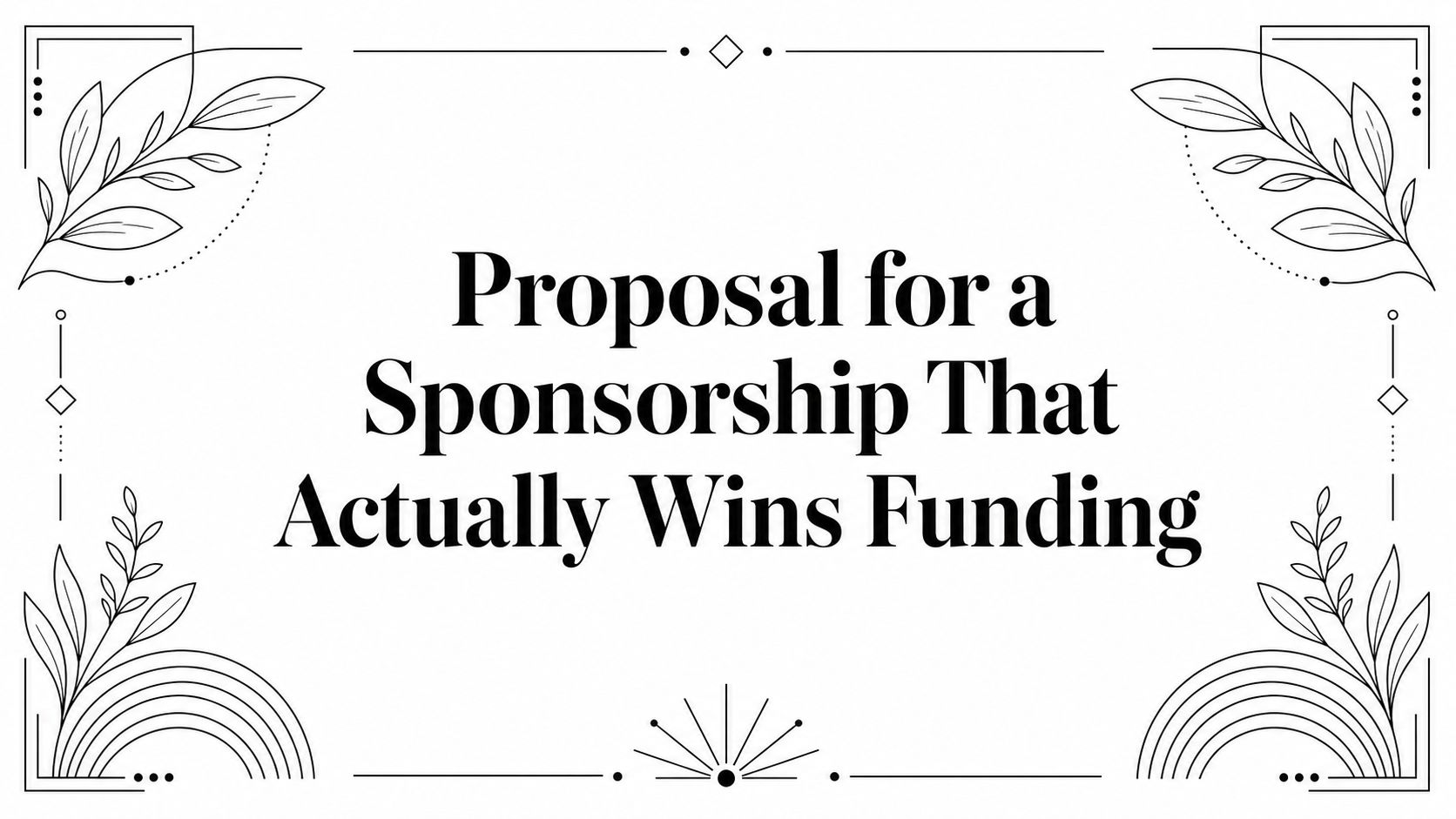 Proposal for a Sponsorship That Actually Wins Funding